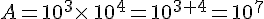 A=10^3\times \,10^4=10^{3+4}=10^7