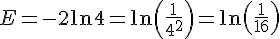 E=-2\ln4=\ln(\frac{1}{4^2})=\ln(\frac{1}{16})