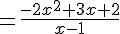 =\frac{-2x^{2}+3x+2}{x-1}