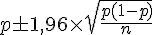 p\pm1,96\times  \sqrt{\frac{p(1-p)}{n}}
