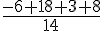 \frac{-6+18+3+8}{14}