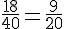 \frac{18}{40}=\frac{9}{20}