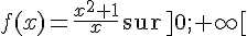 f(x)=\frac{x^2+1}{x}\,\text{sur}\,]0;+\infty[