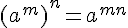 (a^m)^n=a^{mn}