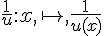 \frac{1}{u}:x,\mapsto  ,\frac{1}{u(x)}