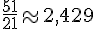 \frac{51}{21}\approx2,429
