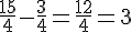 \frac{15}{4}-\frac{3}{4}=\frac{12}{4}=3