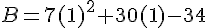 B=7(1)^2+30(1)-34