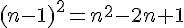(n-1)^2=n^2-2n+1