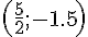 (\frac{5}{2};-1.5)
