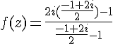f(z)=\frac{2i(\frac{-1+2i}{2})-1}{\frac{-1+2i}{2}-1}