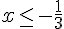 x\leq\,-\frac{1}{3}
