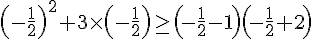 (-\frac{1}{2})^2+3\times  (-\frac{1}{2})\geq\,(-\frac{1}{2}-1)(-\frac{1}{2}+2)