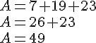 A=7+19+23\\A=26+23\\A=49