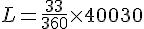 L=\frac{33}{360}\times  40030