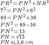 PR^2=PN^2+NR^2\\7^2=PN^2+6^2\\49=PN^2+36\\PN^2=49-36\\PN^2=13\\PN=\sqrt{13}\\PN\approx,3,6\,cm