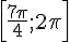 [\frac{7\pi}{4};2\pi]