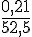 \frac{0,21}{52,5}