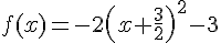 f(x)=-2(x+\frac{3}{2})^{2}-3