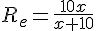 R_e=\frac{10x}{x+10}