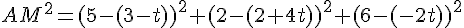AM^2=(5-(3-t))^2+(2-(2+4t))^2+(6-(-2t))^2