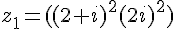 z_1=((2+i)^2(2i)^2)
