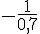 -\frac{1}{0,7}