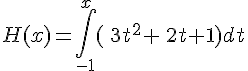 H(x)=\int_{-1}^{x}(\,3t^2+\,2t+1)dt