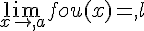 \lim_{x\to,a}fou(x)=,l
