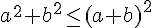 a^2+b^2\leq\,(a+b)^2