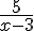 \frac{5}{x-3}