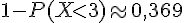 1-P(Xlt;3)\approx0,369