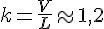 k=\frac{V}{L}\approx1,2