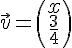 \vec{v}=(\begin{array}{c}x\\\frac{3}{4}\end{array})