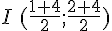 I\,(\frac{1+4}{2};\frac{2+4}{2})