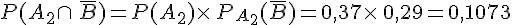 P(A_2\cap\,\overline{B})=P(A_2)\times  \,P_{A_2}(\overline{B})=0,37\times  \,0,29=0,1073