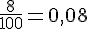 \frac{8}{100}=0,08