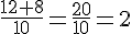 \frac{12+8}{10}=\frac{20}{10}=2