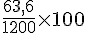 \frac{63,6}{1200}\times  100