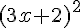 (3x+2)^2