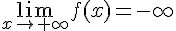 \lim_{x\to+\infty}f(x)=-\infty