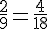 \frac{2}{9}=\frac{4}{18}