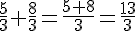 \frac{5}{3}+\frac{8}{3}=\frac{5+8}{3}=\frac{13}{3}