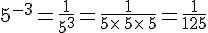 5^{-3}=\frac{1}{5^3}=\frac{1}{5\times \,5\times \,5}=\frac{1}{125}