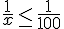 \frac{1}{x}\leq\,\frac{1}{100}