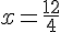 x=\frac{12}{4}