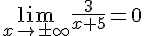 \lim_{{x\to\pm\infty}}\frac{3}{x+5}=0