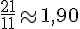 \frac{21}{11}\approx1,90