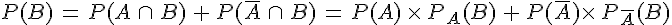 P(B)\,=\,P(A\,\cap\,B)\,+\,P(\overline{A}\,\cap\,B)\,=\,P(A)\,\times  \,P_A(B)\,+\,P(\overline{A})\times  \,P_{\overline{A}}(B)
