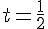 t=\frac{1}{2}